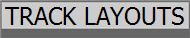 TRACK LAYOUTS